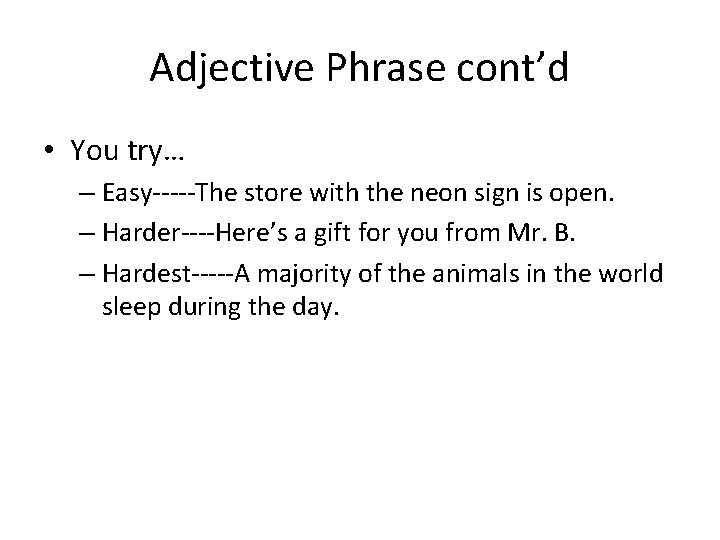 Adjective Phrase cont’d • You try… – Easy-----The store with the neon sign is