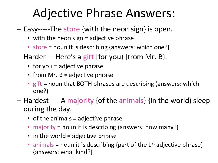 Adjective Phrase Answers: – Easy-----The store {with the neon sign} is open. • with