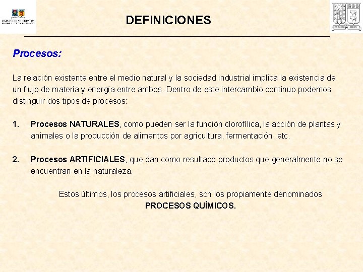 DEFINICIONES Procesos: La relación existente entre el medio natural y la sociedad industrial implica