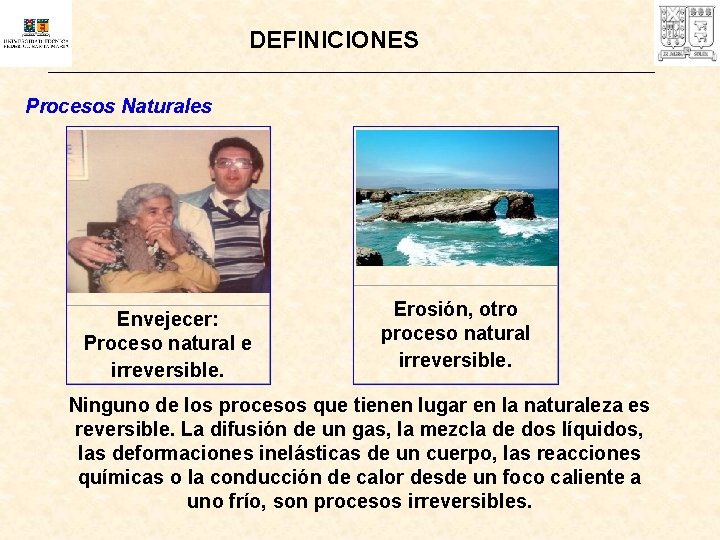 DEFINICIONES Procesos Naturales Envejecer: Proceso natural e irreversible. Erosión, otro proceso natural irreversible. Ninguno