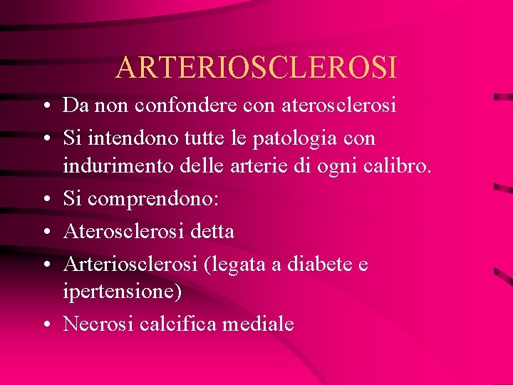 ARTERIOSCLEROSI • Da non confondere con aterosclerosi • Si intendono tutte le patologia con