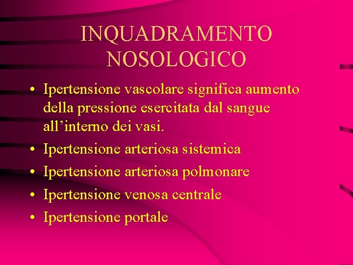 INQUADRAMENTO NOSOLOGICO • Ipertensione vascolare significa aumento della pressione esercitata dal sangue all’interno dei