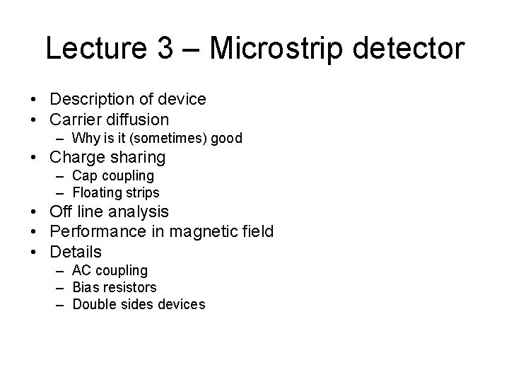 Lecture 3 – Microstrip detector • Description of device • Carrier diffusion – Why