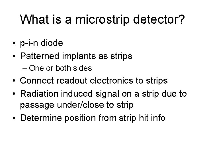 What is a microstrip detector? • p-i-n diode • Patterned implants as strips –