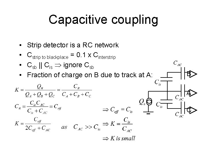 Capacitive coupling • • Strip detector is a RC network Cstrip to blackplace =