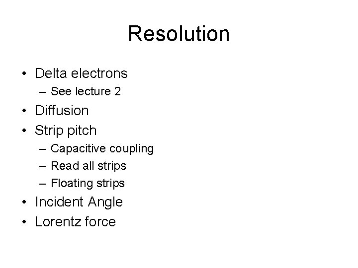 Resolution • Delta electrons – See lecture 2 • Diffusion • Strip pitch –