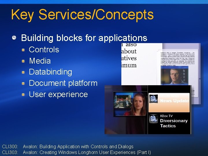 Key Services/Concepts Building blocks for applications Controls Media Databinding Document platform User experience CLI