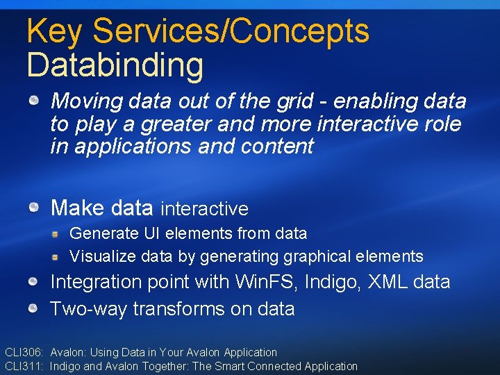 Key Services/Concepts Databinding Moving data out of the grid - enabling data to play