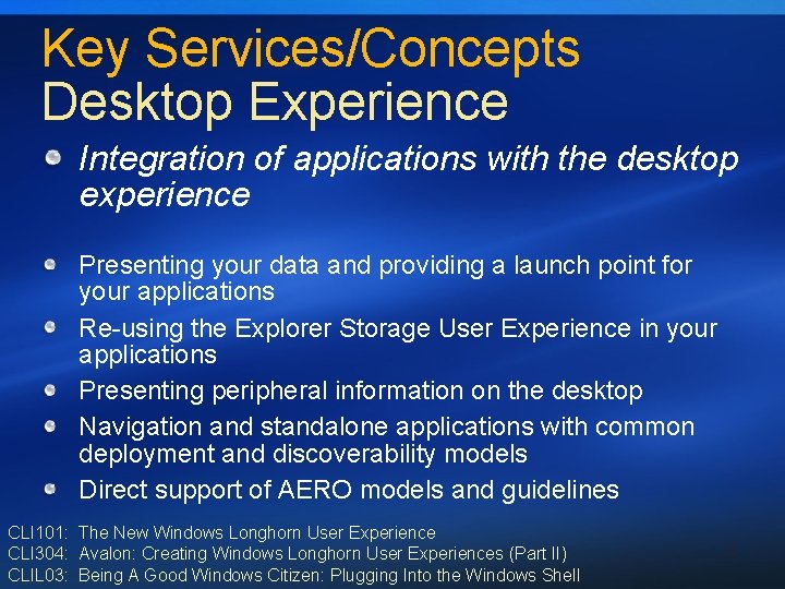 Key Services/Concepts Desktop Experience Integration of applications with the desktop experience Presenting your data