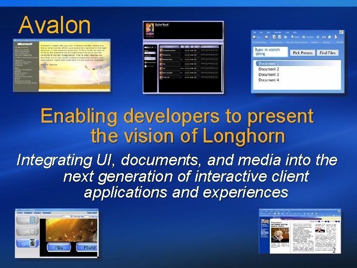 Avalon Enabling developers to present the vision of Longhorn Integrating UI, documents, and media