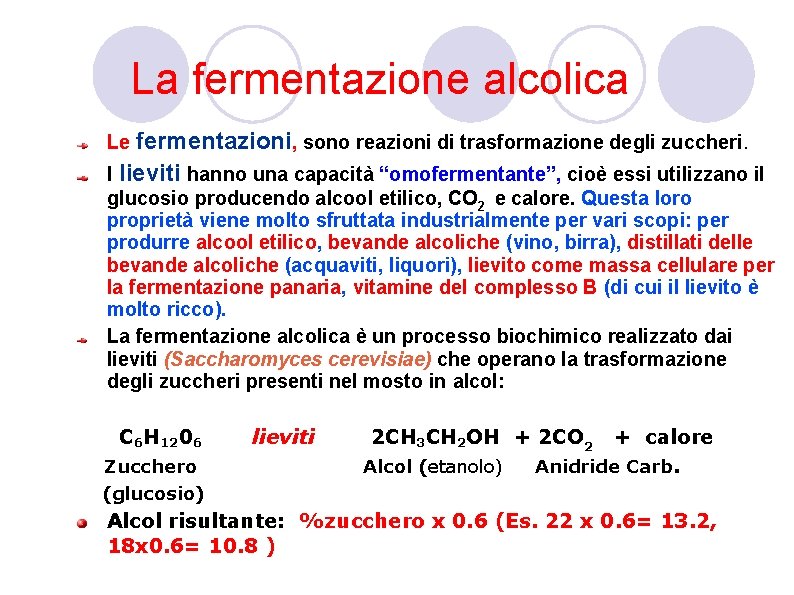 La fermentazione alcolica Le fermentazioni, sono reazioni di trasformazione degli zuccheri. I lieviti hanno