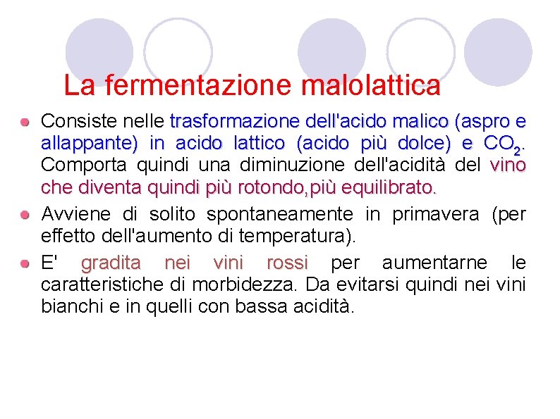 La fermentazione malolattica Consiste nelle trasformazione dell'acido malico (aspro e allappante) in acido lattico