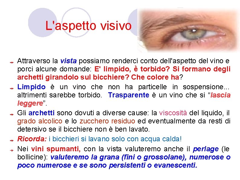 L'aspetto visivo Attraverso la vista possiamo renderci conto dell'aspetto del vino e porci alcune