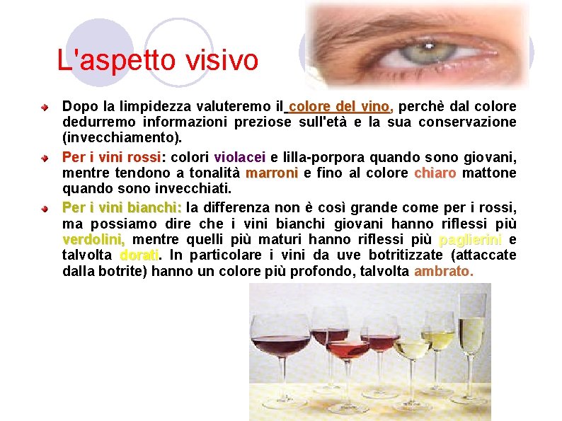 L'aspetto visivo Dopo la limpidezza valuteremo il colore del vino, perchè dal colore dedurremo