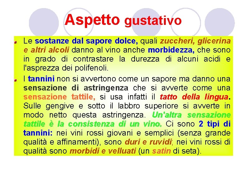 Aspetto gustativo Le sostanze dal sapore dolce, quali zuccheri, glicerina e altri alcoli danno