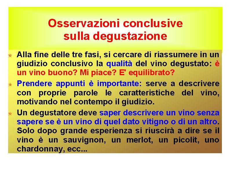 Osservazioni conclusive sulla degustazione Alla fine delle tre fasi, si cercare di riassumere in