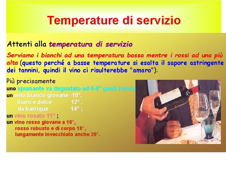 Temperature di servizio Attenti alla temperatura di servizio Serviamo i bianchi ad una temperatura