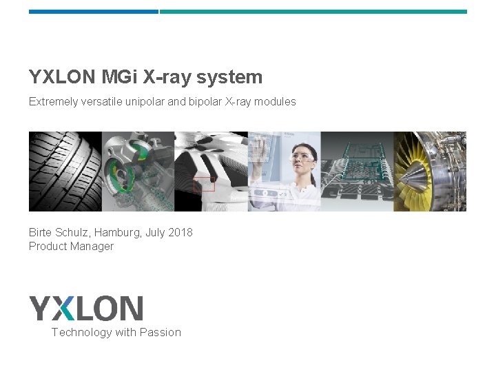YXLON MGi X-ray system Extremely versatile unipolar and bipolar X-ray modules Birte Schulz, Hamburg,