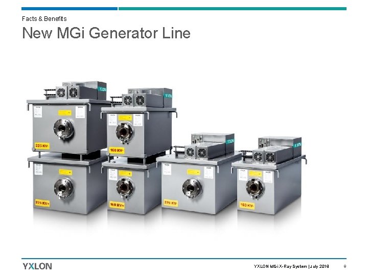 Facts & Benefits New MGi Generator Line YXLON MGi X-Ray System | July 2018
