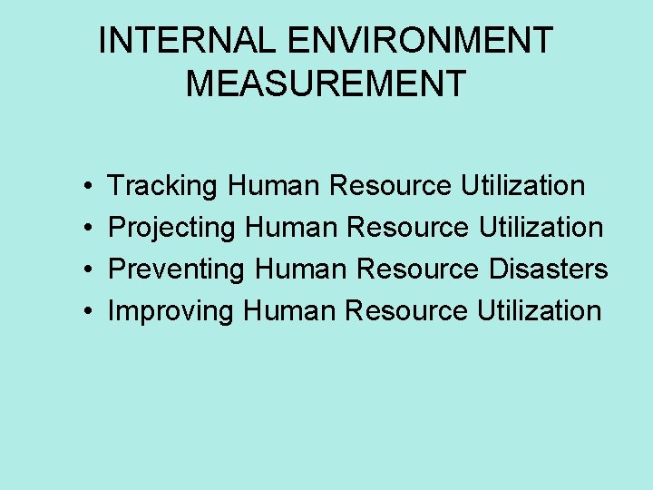 INTERNAL ENVIRONMENT MEASUREMENT • • Tracking Human Resource Utilization Projecting Human Resource Utilization Preventing