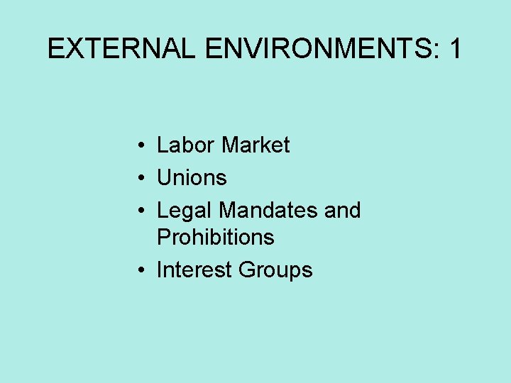 EXTERNAL ENVIRONMENTS: 1 • Labor Market • Unions • Legal Mandates and Prohibitions •