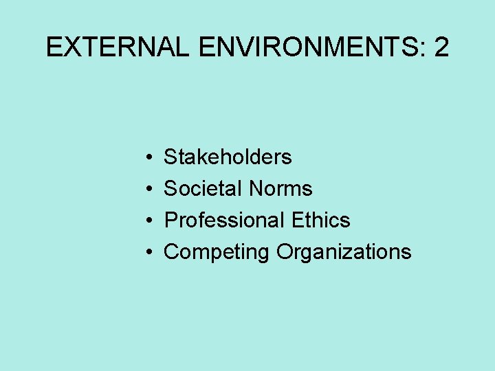 EXTERNAL ENVIRONMENTS: 2 • • Stakeholders Societal Norms Professional Ethics Competing Organizations 