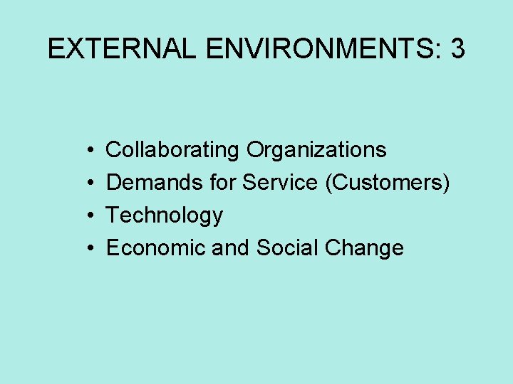 EXTERNAL ENVIRONMENTS: 3 • • Collaborating Organizations Demands for Service (Customers) Technology Economic and