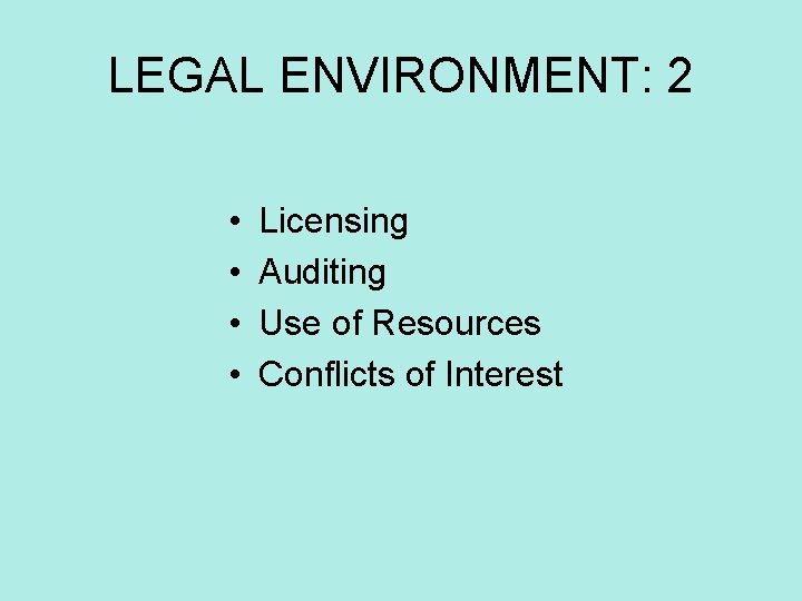 LEGAL ENVIRONMENT: 2 • • Licensing Auditing Use of Resources Conflicts of Interest 