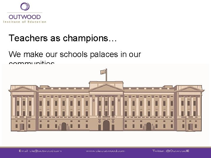 Teachers as champions… We make our schools palaces in our communities… 