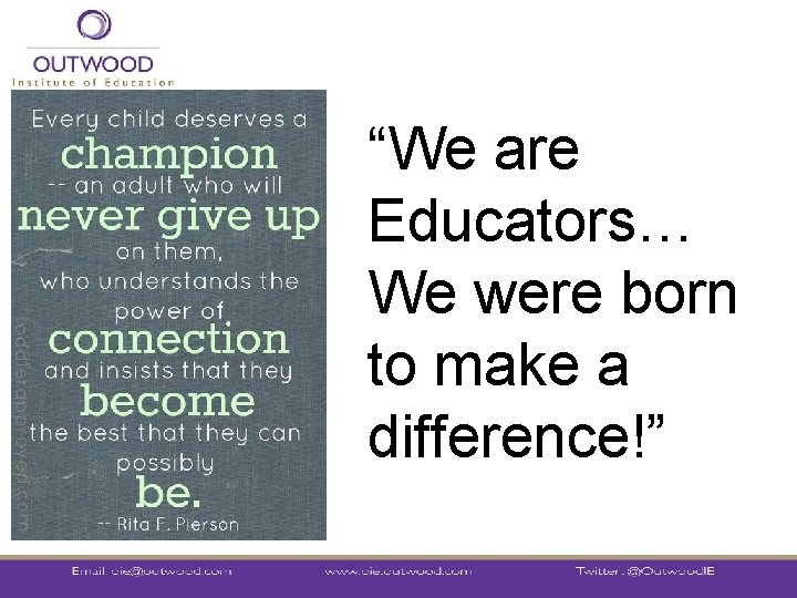 “We are Educators… We were born to make a difference!” 