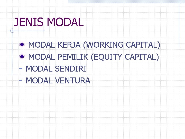JENIS MODAL KERJA (WORKING CAPITAL) MODAL PEMILIK (EQUITY CAPITAL) - MODAL SENDIRI - MODAL