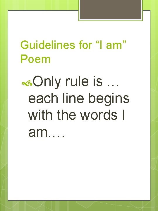 Guidelines for “I am” Poem Only rule is … each line begins with the