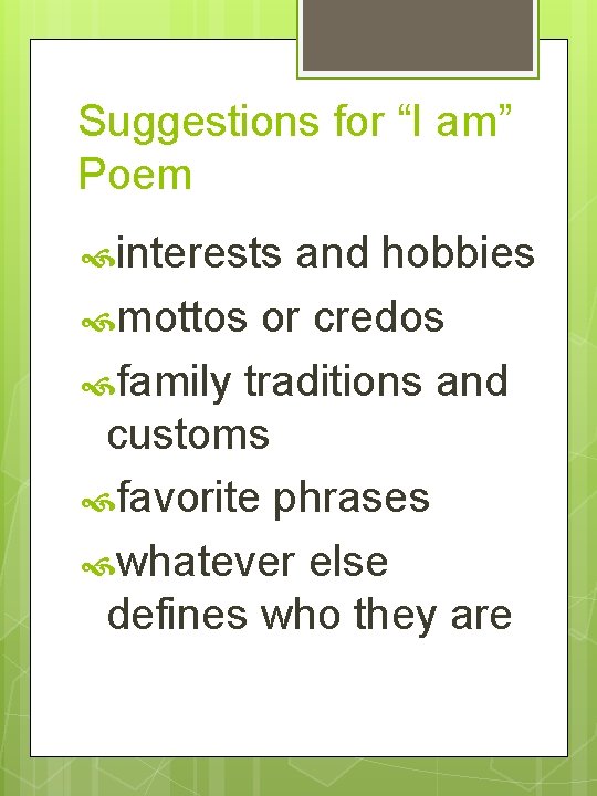 Suggestions for “I am” Poem interests and hobbies mottos or credos family traditions and