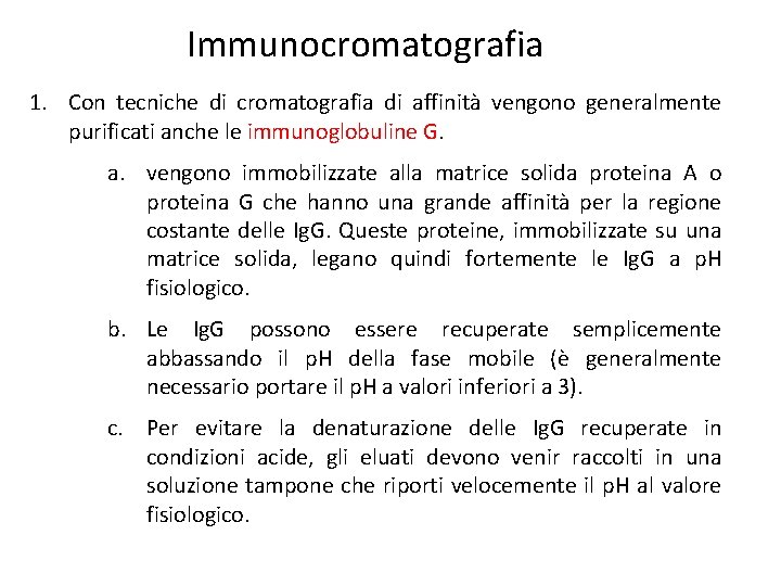 Immunocromatografia 1. Con tecniche di cromatografia di affinità vengono generalmente purificati anche le immunoglobuline