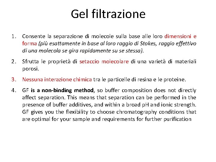 Gel filtrazione 1. Consente la separazione di molecole sulla base alle loro dimensioni e