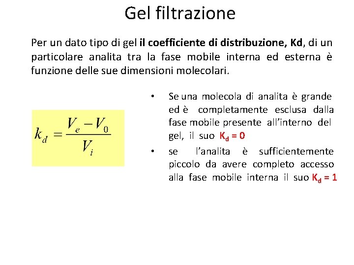 Gel filtrazione Per un dato tipo di gel il coefficiente di distribuzione, Kd, di