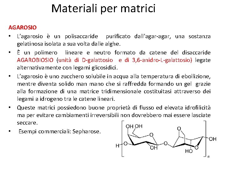 Materiali per matrici AGAROSIO • L’agarosio è un polisaccaride purificato dall’agar-agar, una sostanza gelatinosa