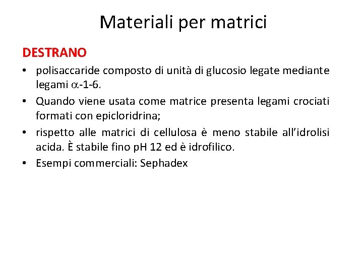 Materiali per matrici DESTRANO • polisaccaride composto di unità di glucosio legate mediante legami