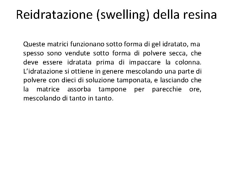 Reidratazione (swelling) della resina Queste matrici funzionano sotto forma di gel idratato, ma spesso