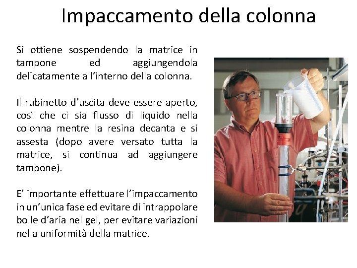 Impaccamento della colonna Si ottiene sospendendo la matrice in tampone ed aggiungendola delicatamente all’interno