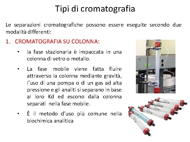 Tipi di cromatografia Le separazioni cromatografiche possono essere eseguite secondo due modalità differenti: 1.