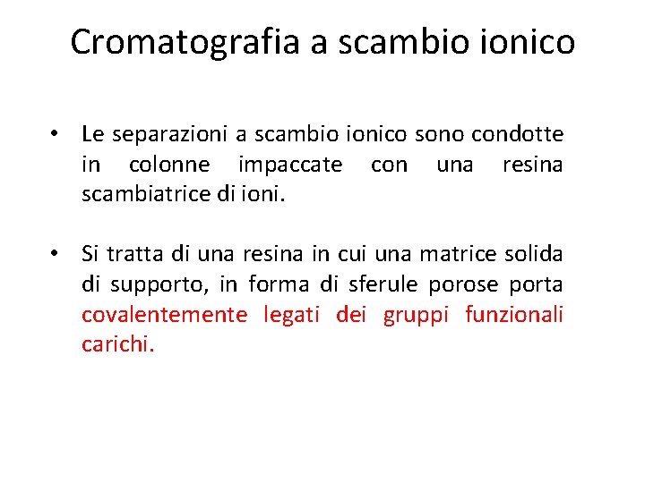 Cromatografia a scambio ionico • Le separazioni a scambio ionico sono condotte in colonne