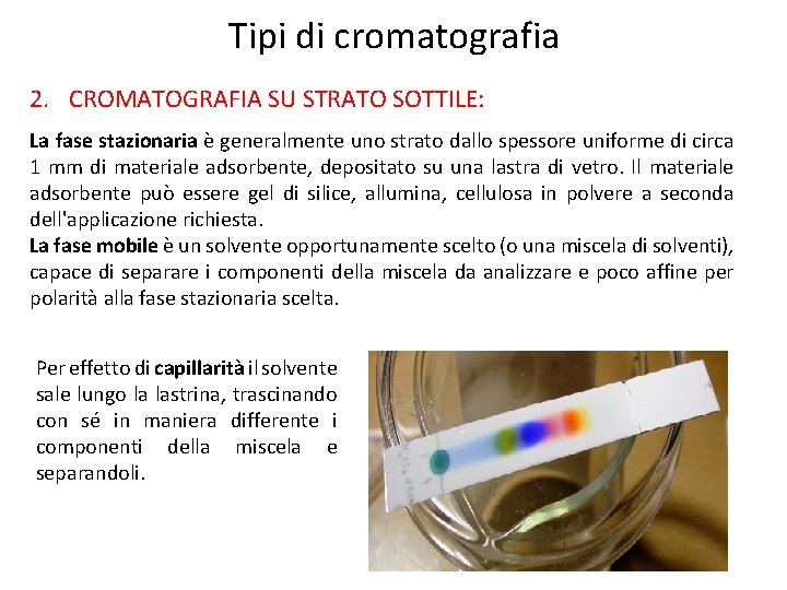 Tipi di cromatografia 2. CROMATOGRAFIA SU STRATO SOTTILE: La fase stazionaria è generalmente uno