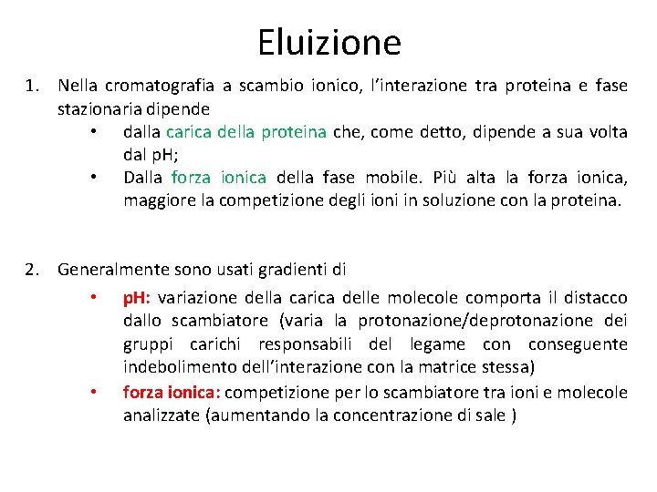 Eluizione 1. Nella cromatografia a scambio ionico, l’interazione tra proteina e fase stazionaria dipende