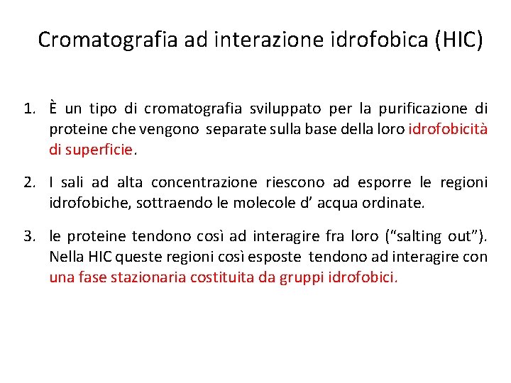 Cromatografia ad interazione idrofobica (HIC) 1. È un tipo di cromatografia sviluppato per la