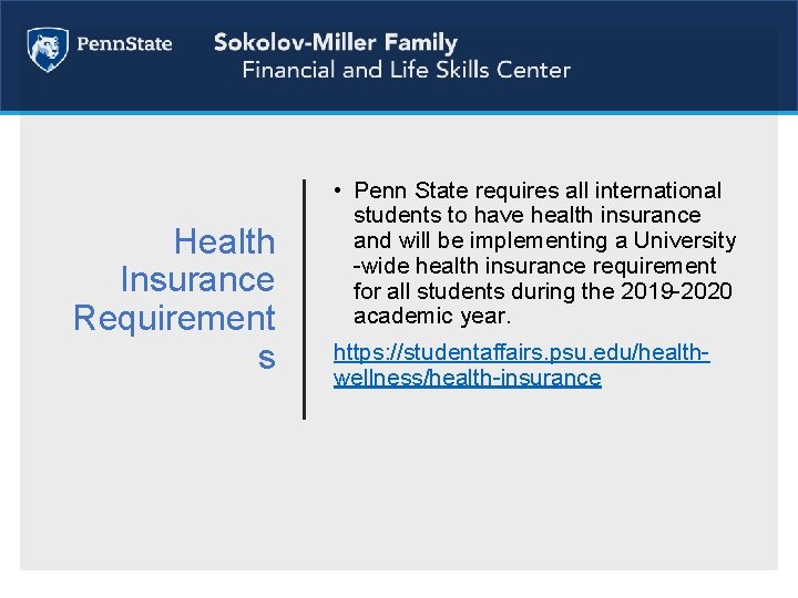 Health Insurance Requirement s • Penn State requires all international students to have health