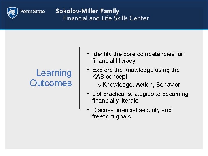  • Identify the core competencies for financial literacy Learning Outcomes • Explore the