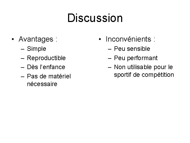 Discussion • Avantages : – – Simple Reproductible Dès l’enfance Pas de matériel nécessaire Discussion • Avantages : – – Simple Reproductible Dès l’enfance Pas de matériel nécessaire