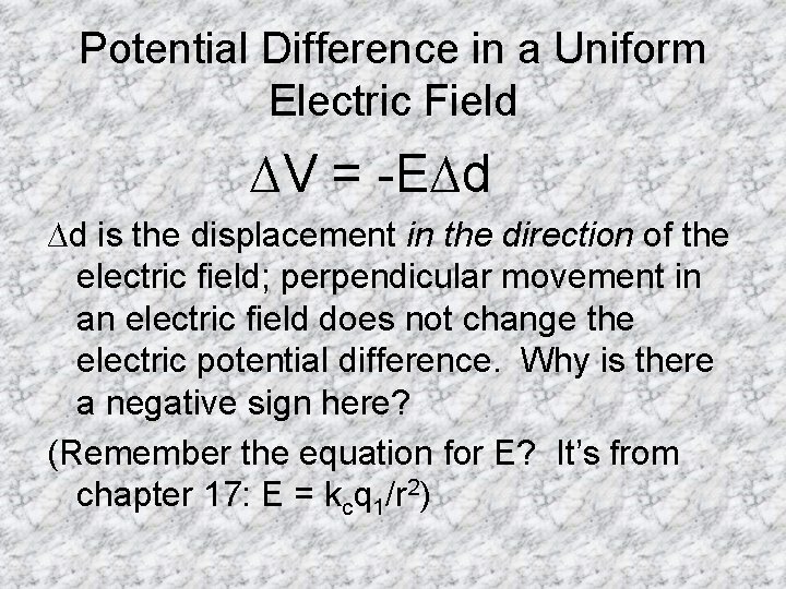 Potential Difference in a Uniform Electric Field ∆V = -E∆d ∆d is the displacement