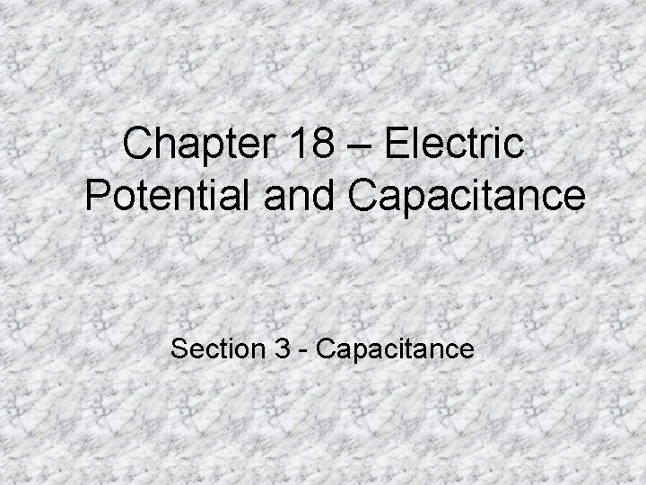 Chapter 18 – Electric Potential and Capacitance Section 3 - Capacitance 